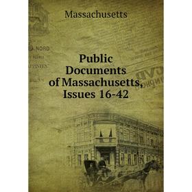 

Книга Public Documents of Massachusetts, Issues 16-42. Massachusetts