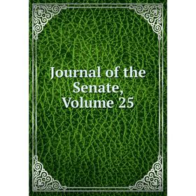 

Книга Journal of the Senate, Volume 25
