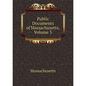 

Книга Public Documents of Massachusetts. Volume 3. Massachusetts