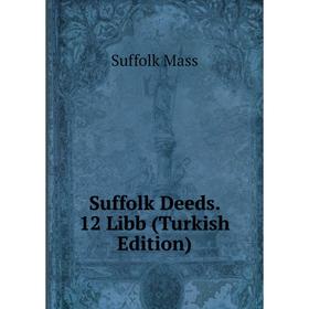 

Книга Suffolk Deeds. 12 Libb (Turkish Edition). Suffolk Mass