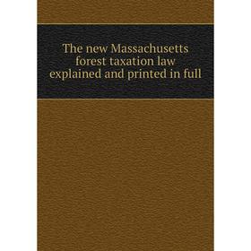 

Книга The new Massachusetts forest taxation law explained and printed in full