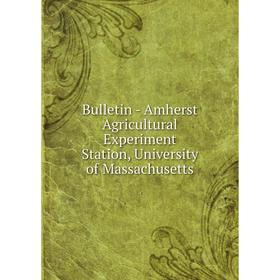 

Книга Bulletin - Amherst Agricultural Experiment Station, University of Massachusetts