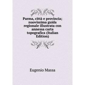 

Книга Parma, città e provincia; nuovissima guida regionale illustrata con annessa carta topografica