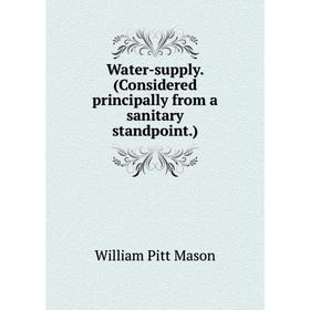 

Книга Water-supply. (Considered principally from a sanitary standpoint.). William Pitt Mason