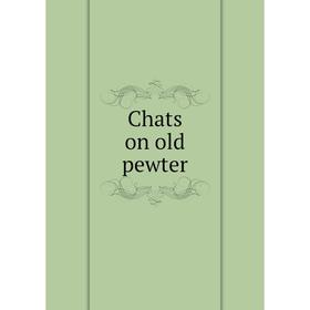 

Книга Chats on old pewter