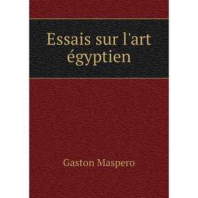 

Книга Essais sur l'art égyptien. Gaston Maspero
