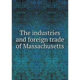 

Книга The industries and foreign trade of Massachusetts