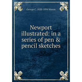 

Книга Newport illustrated: in a series of pen & pencil sketches