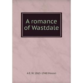 

Книга A romance of Wastdale. A E. W. 1865-1948 Mason