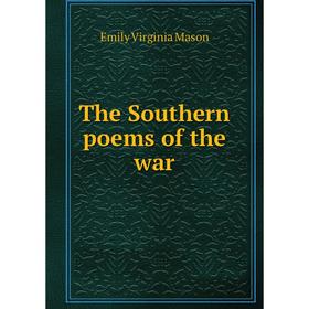 

Книга The Southern poems of the war. Emily Virginia Mason