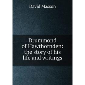 

Книга Drummond of Hawthornden: the story of his life and writings. Masson David