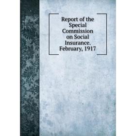 

Книга Report of the Special Commission on Social Insurance. February, 1917