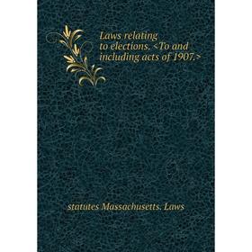 

Книга Laws relating to elections. To and including acts of 1907