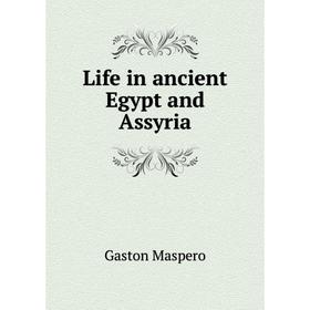 

Книга Life in ancient Egypt and Assyria