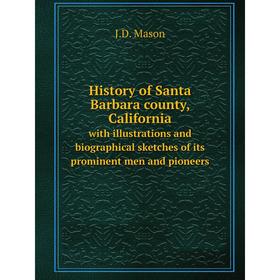 

Книга History of Santa Barbara county, California. with illustrations and biographical sketches of its prominent men and pioneers. J.D. Mason