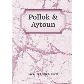 

Книга Pollok & Aytoun. Rosaline Orme Masson