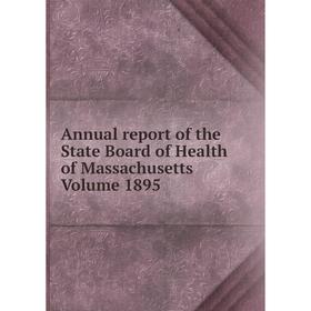 

Книга Annual report of the State Board of Health of Massachusetts. Volume 1895