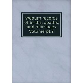 

Книга Woburn records of births, deaths, and marriages. Volume pt.2
