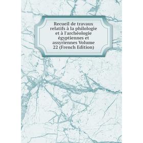 

Книга Recueil de travaux relatifs à la philologie et à l'archéologie égyptiennes et assyriennes. Volume 22 (French Edition)