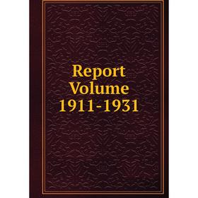 

Книга Report. Volume 1911-1931