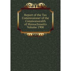 

Книга Report of the Tax Commissioner of the Commonwealth of Massachusetts. Volume 1900