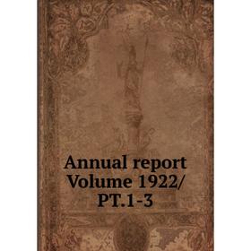 

Книга Annual report. Volume 1922/PT.1-3
