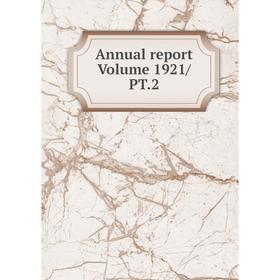 

Книга Annual report. Volume 1921/PT.2