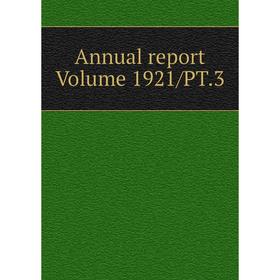 

Книга Annual report. Volume 1921/PT.3