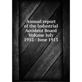 

Книга Annual report of the Industrial Accident Board. Volume July 1912 - June 1913