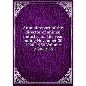 

Книга Annual report of the director of animal industry for the year ending November 30, 1920-1934. Volume 1920-1934