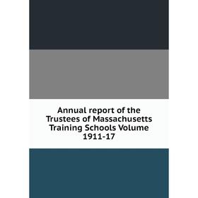 

Книга Annual report of the Trustees of Massachusetts Training Schools. Volume 1911-17