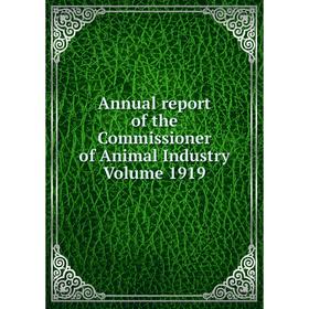 

Книга Annual report of the Commissioner of Animal Industry. Volume 1919