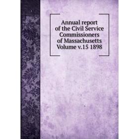 

Книга Annual report of the Civil Service Commissioners of Massachusetts. Volume v.15 1898