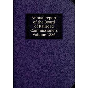 

Книга Annual report of the Board of Railroad Commissioners. Volume 1886
