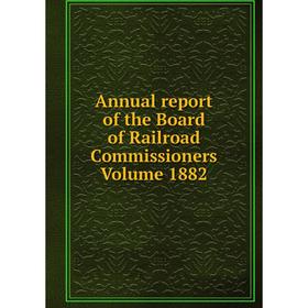 

Книга Annual report of the Board of Railroad Commissioners. Volume 1882