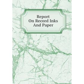 

Книга Report On Record Inks And Paper