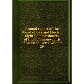 

Книга Annual report of the Board of Gas and Electric Light Commissioners of the Commonwealth of Massachusetts. Volume 29