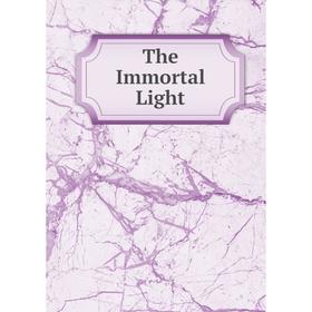 

Книга The Immortal Light