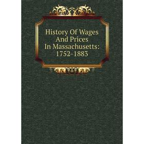 

Книга History Of Wages And Prices In Massachusetts: 1752-1883