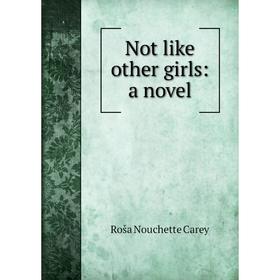 

Книга Not like other girls: a novel