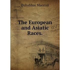 

Книга The European and Asiatic Races. Dababhai Maoroji