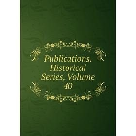 

Книга Publications. Historical Series. Volume 40