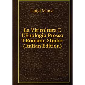 

Книга La Viticoltura E L'Enologia Presso I Romani, Studio
