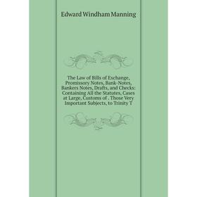 

Книга The Law of Bills of Exchange, Promissory Notes, Bank-Notes, Bankers Notes, Drafts, and Checks: Containing All the Statutes, Cases at Large, Cust
