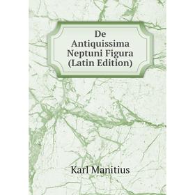 

Книга De Antiquissima Neptuni Figura (Latin Edition). Karl Manitius