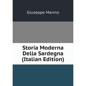 

Книга Storia Moderna Della Sardegna (Italian Edition). Giuseppe Manno