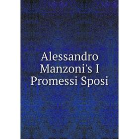 

Книга Alessandro Manzoni's I Promessi Sposi. Alessandro Manzoni