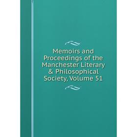 

Книга Memoirs and Proceedings of the Manchester Literary & Philosophical Society, Volume 51