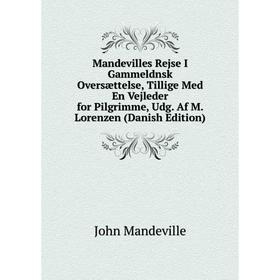 

Книга Mandevilles Rejse I Gammeldnsk Oversættelse, Tillige Med En Vejleder for Pilgrimme, Udg Af M Lorenzen (Danish Edition)