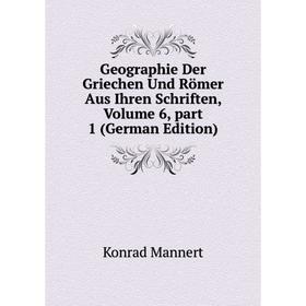 

Книга Geographie Der Griechen Und Römer Aus Ihren Schriften. Volume 6, part 1 (German Edition). Konrad Mannert